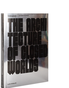Lydia Kallipoliti's "The Architecture of Closed Worlds"